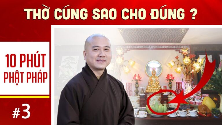 10 phút Phật pháp – Bài số 03 I  THỜ CÚNG SAO CHO ĐÚNG ?  I  Thầy Thích Pháp Hòa