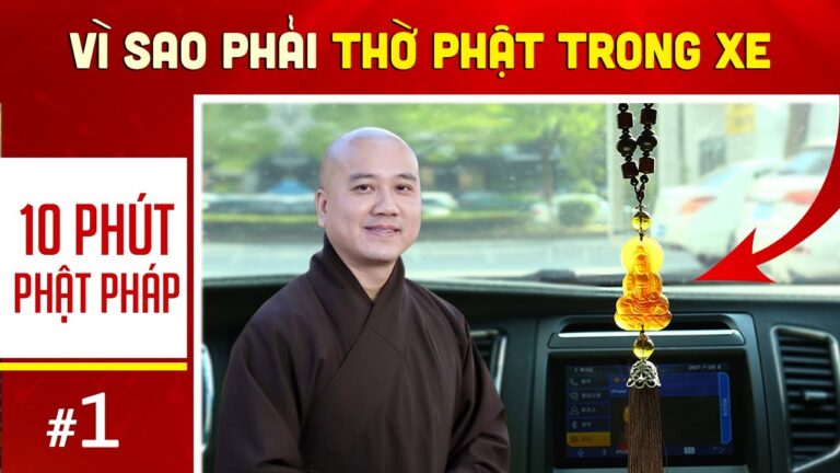 10 phút Phật pháp – Bài số 01  I Vì sao phải thờ PHẬT trong xe ôtô ? Thầy Pháp Hòa