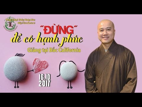 “ĐỪNG” Để Có Hạnh Phúc – Thầy Thích Pháp Hòa – Tại Bắc California  (Ngày 16.10.2017)