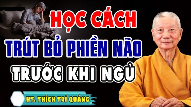 Học cách Trút Bỏ Phiền Não TRƯỚC KHI NGỦ – HT. Thích Trí Quảng