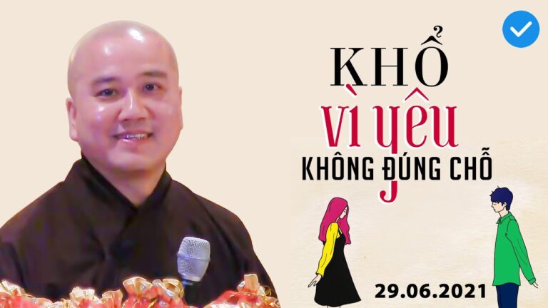 KHỔ…vì Yêu không đúng chỗ  I  Thầy Pháp Hòa (quá tuyệt 28.06.2021)