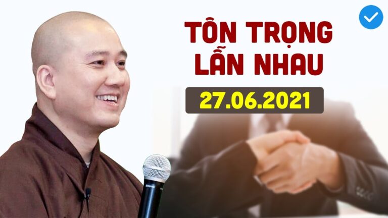 Cần tôn trọng lẫn nhau  –  Thầy Thích Pháp Hòa (27/06/2021)