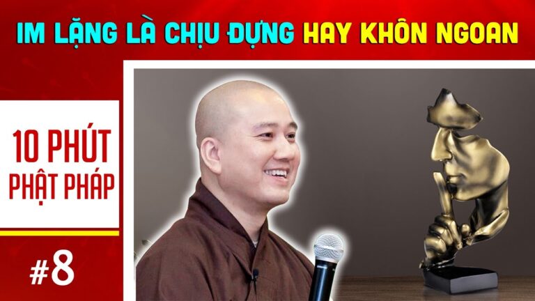 10 phút Phật pháp – Bài số 08 I  im lặng là CHỊU ĐỰNG hay 1 người KHÔN NGOAN  I  Thầy Thích Pháp Hòa