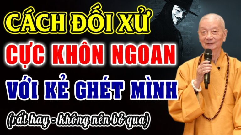 Đây Là Cách Đối Xử Với Người ghét Mình Cực Kì Khôn Ngoan Ai Cũng Nể Trọng – HT. Thích Trí Quảng