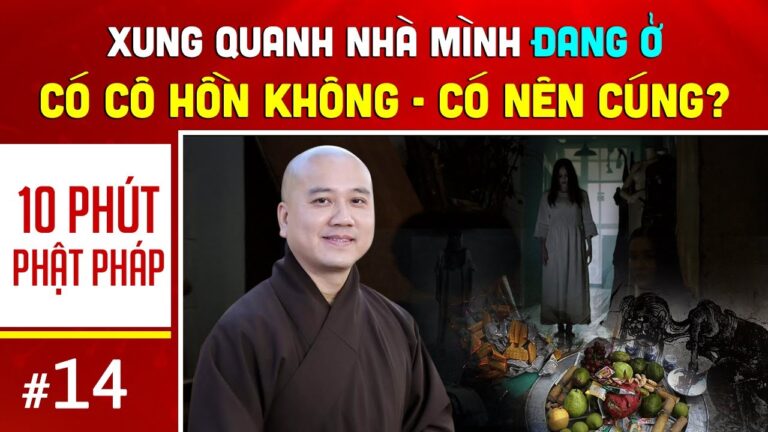 10 phút Phật pháp – Bài số 14 |  Xung quanh nhà mình ở CÓ CÔ HỒN KHÔNG ?  I  Thầy Pháp Hòa