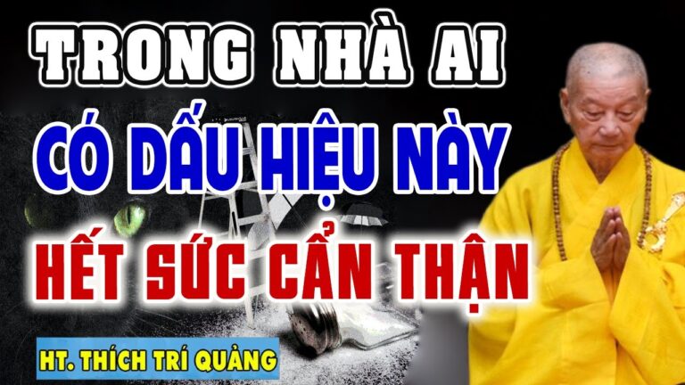 Trong Nhà Ai Có Dấu Hiệu Này Phải Hết Sức Cẩn Thận – HT. Thích Trí Quảng (Không nên bỏ qua)