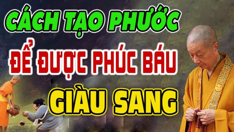 Cách Tạo Phước Đức Cải Tạo Vận Mệnh Mà Ai Cũng Làm Được Để Được Phúc Báu Giàu Sang (Nên nghe)