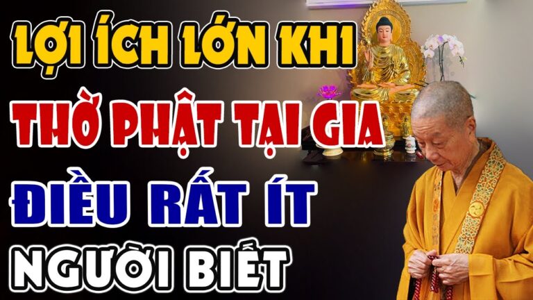 Lợi Ích Lớn Khi Thờ Phật Tại Gia Điều Rất Ít Người Biết (Không Nghe Tiếc Lắm) – HT. Thích Trí Quảng