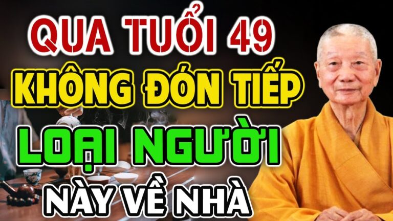 Người Sống Khôn Sau Tuổi 49 Trong Nhà Không Nên Đón Tiếp Những Kiểu Người Này (Nên nghe)