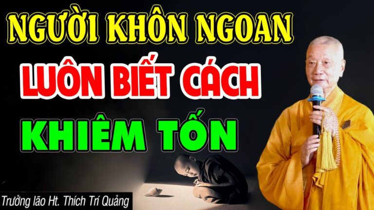 Người Khôn Ngoan Luôn Biết Cách Sống Khiêm Tốn – HT. Thích Trí Quảng