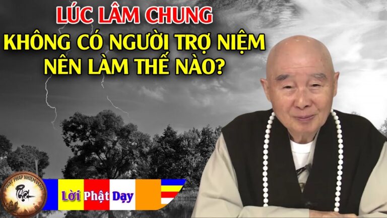 Muốn vãng sanh nhưng lúc lâm chung không có người trợ niệm nên làm thế nào? PS Tịnh Không