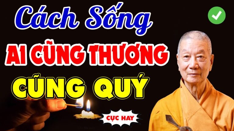 Cách sống Phúc Hậu hơn mỗi ngày, sống mà ai cũng quý cũng thương – HT. Thích Trí Quảng