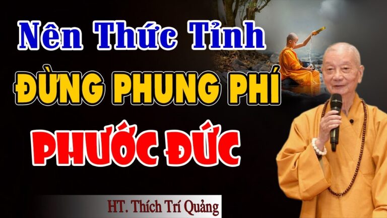 Nên thức tỉnh đừng phung phí PHƯỚC ĐỨC mình đang có – HT. Thích Trí Quảng