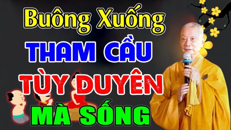 Buông xuống Tham Cầu tùy duyên mà sống – HT. Thích Trí Quảng