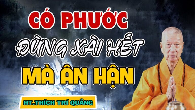 Phước Xài Hết Thì Họa Sẽ Đến, Làm Người Đừng Hưởng Hết Phước Báu | HT. Thích Trí Quảng