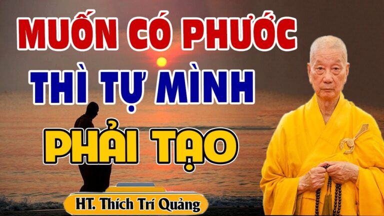 Muốn Có Phước Đức Tự Mình Phải Tạo – HT. Thích Trí Quảng