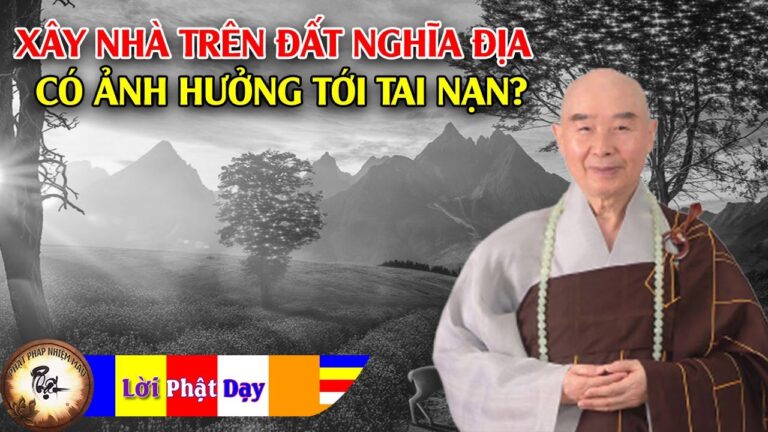 Xây nhà trên đất nghĩa trang chiếm nhà của Quỷ thần có ảnh hưởng tới tai nạn không? PS Tịnh Không