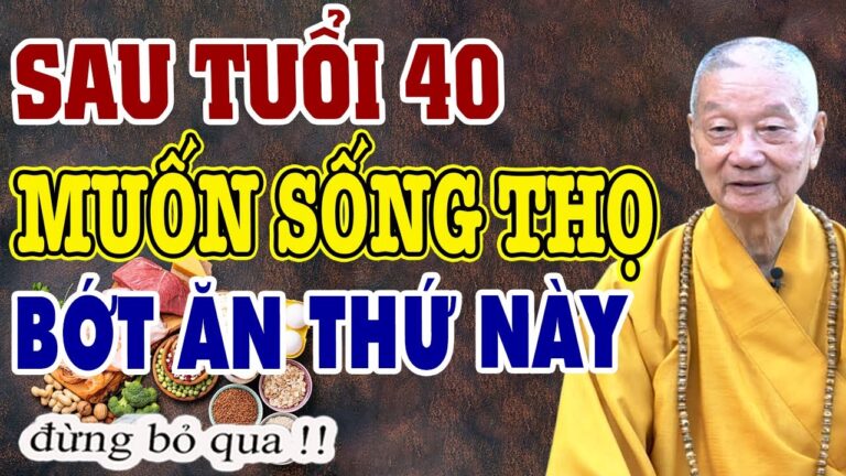 Sau Tuổi 40 Muốn Sống Thọ Bớt Ăn Thứ Này Đi – HT. THÍCH TRÍ QUẢNG