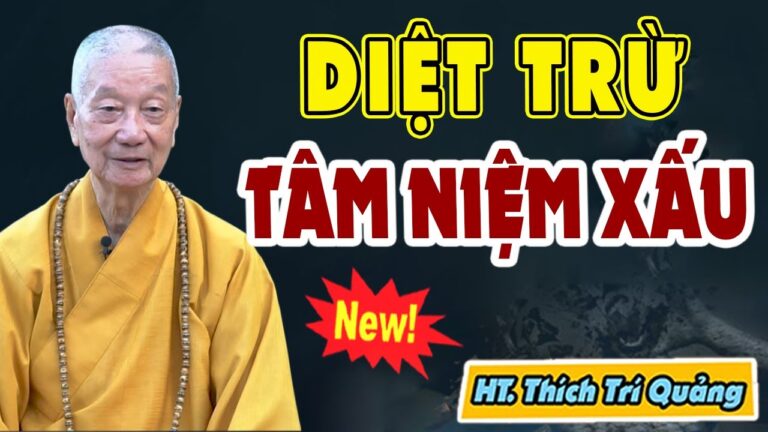 Diệt Trừ TÂM NIỆM XẤU – HT. THÍCH TRÍ QUẢNG (Quá Hay 2022)