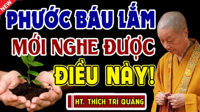 Phước Báu Lắm Mới Được Nghe Điều Này – HT. THÍCH TRÍ QUẢNG (Quá Hay 2022)