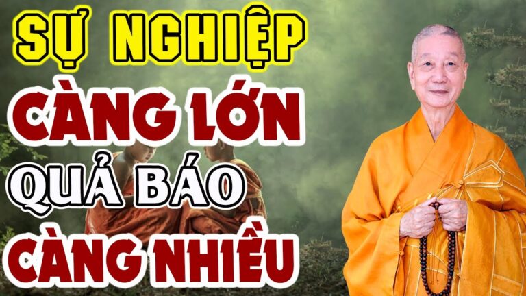 Người Có Sự Nghiệp Càng Lớn, Quả Báo Càng Nhiều, Sống Bớt Mưu Cầu Đời Bớt Khổ (Quá Hay)