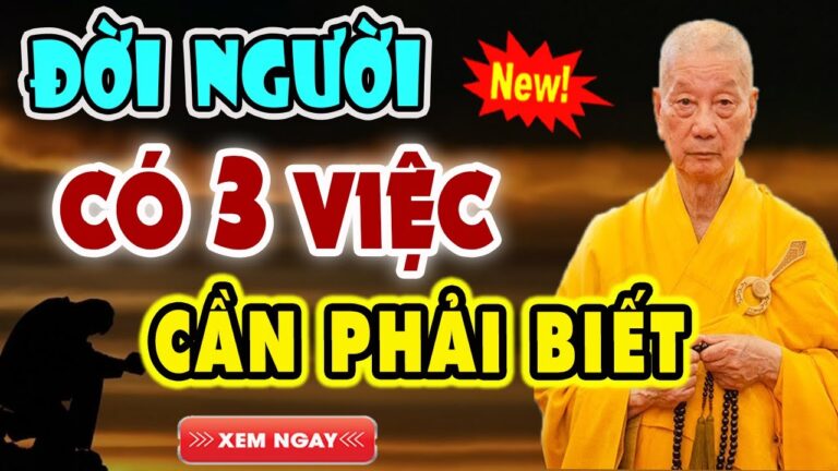 Đời người CÓ 3 VIỆC CẦN PHẢI BIẾT rất hay –  HT  THÍCH TRÍ QUẢNG