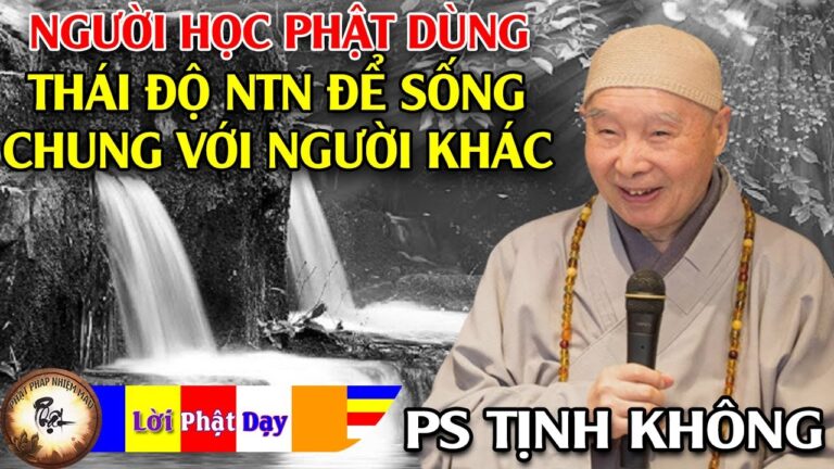 Người học Phật dùng thái độ như thế nào để sống chung với người khác