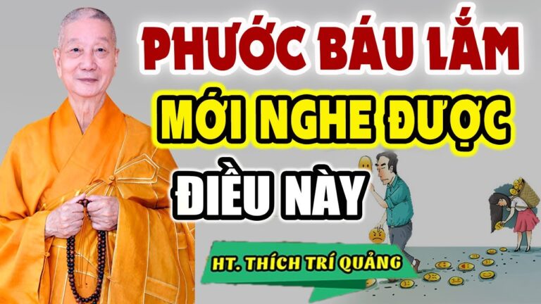 PHƯỚC BÁU Lắm Mới Được Nghe Điều Này QUAN TRỌNG ( nên nghe) – Thầy Thích Trí Quảng