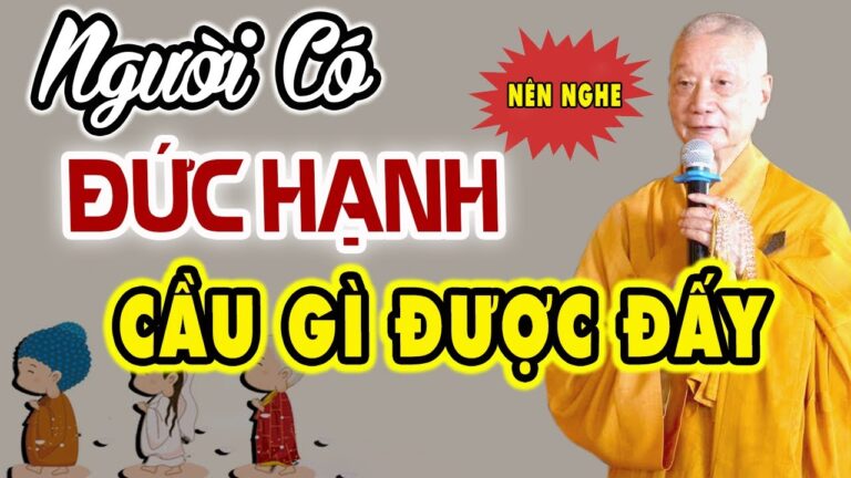 Người Có ĐỨC HẠNH Đi Đâu Cũng Gặp May Mắn Phú Qúy – Đừng Bỏ Qua | Thầy Thích Trí Quảng