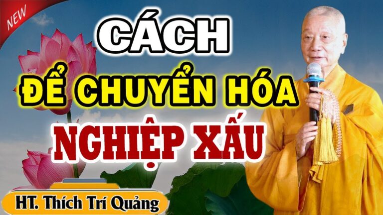 CÁCH CHUYỂN HÓA Nghiệp Xấu Ác Thành Nghiệp Tốt Thoát Khỏi Ân Oán, Khổ Đau, Thay Đổi Số Phận