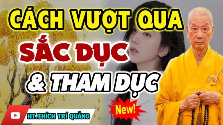 Vượt Qua Sắc Dục Và Tham Dục – Để Được Chuyển Nghiệp Phiền Não Tiêu Tan, Phước Báo An Lạc