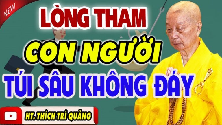 Lòng Tham Con Người Là Cái Túi Sâu Không Đáy Khổ Đau Từ Đó Mà Sinh Ra Quá hay -Thầy Thích Trí Quảng