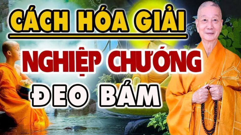 Cách Tiêu Giải NGHIỆP CHƯỚNG Và Chuyển Đổi Nghiệp Xấu Ác Thành Tốt ( Đừng Bỏ Qua )