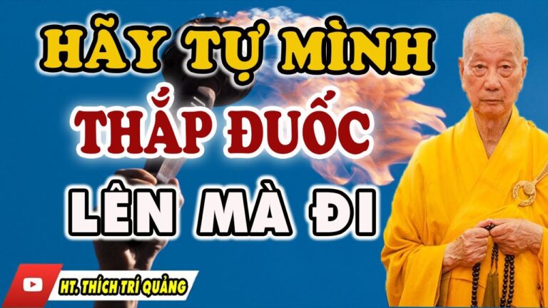 Tự Mình Thắp Đuốc Mà Đi – Không Nương Tựa Ai Hay Bất Cứ Điều Gì Tự Mình Làm Ngọn Đèn Cho Chính Mình