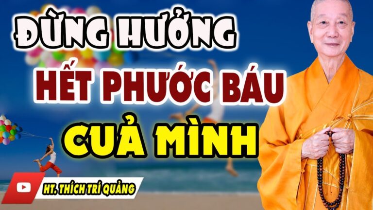 Phước Xài Hết Thì Họa Sẽ Đến – Làm người “ĐỪNG” hưởng hết “PHƯỚC BÁU” (không nên bỏ qua)