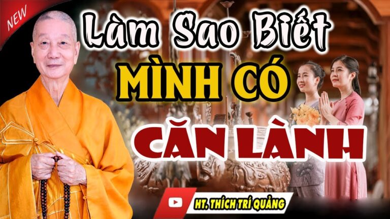 Làm Sao Biết Mình Có “CĂN LÀNH” – (Cực Hay) –  Pháp Thoại Thích Trí Quảng