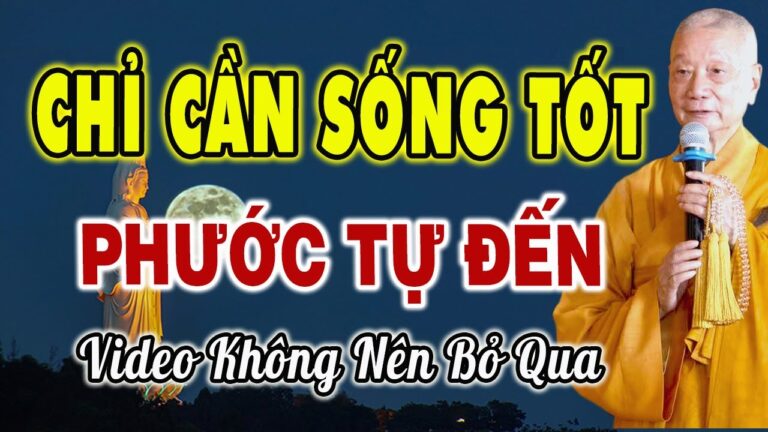 Chỉ cần SỐNG TỐT, Phước Tự Đến. Video Không Nên Bỏ Qua. HT. Thích Trí Quảng.