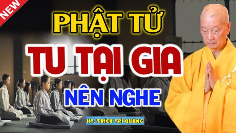 Phật Tử TU TẠI GIA Nên Nghe 1 Lần, Những Điều Cần Biết. HT. Thích Trí Quảng