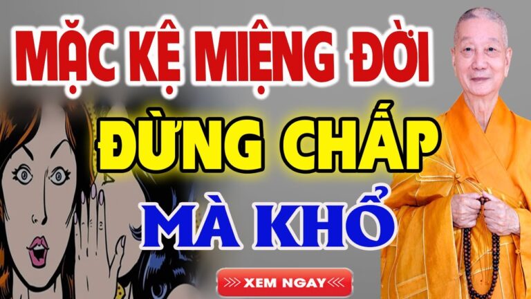 Học Cách Mặc Kệ Miệng Đời Chấp Là Khổ Mặc Kệ Thì Đời An Vui. HT. Thích Trí Quảng