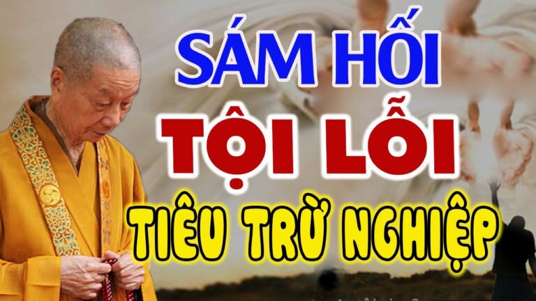 Sám Hối Tội Lỗi Hết Nghiệp Chướng – Nghe Mỗi Ngày Thân Tâm An Lạc, May Mắn, Thuận Lợi Vô Cùng.