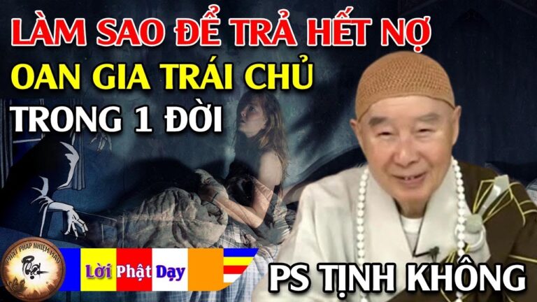 Làm thế nào trả hết nợ Oan Gia Trái Chủ trong 1 đời… Pháp Sư Tịnh Không | Phật Pháp Nhiệm Màu