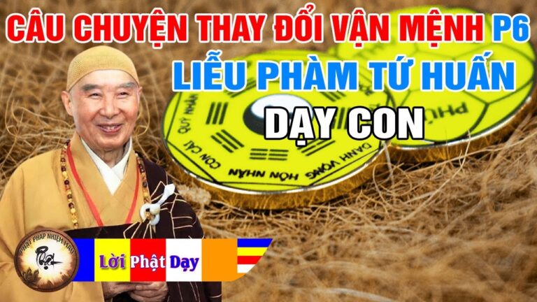 Liễu Phàm Tứ Huấn Dạy Con Trai – Câu Chuyện Thay Đổi Vận Mệnh Có Thật 100% p6 | Pháp Sư Tịnh Không