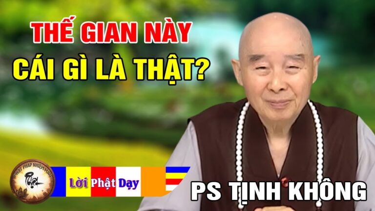 THẾ GIAN NÀY CÁI GÌ LÀ THẬT – Pháp Sư Tịnh Không | Phật Pháp Nhiệm Màu