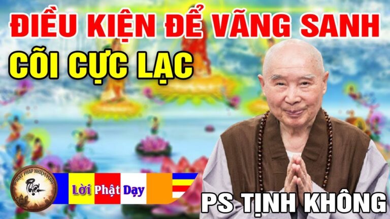 Các Điều Kiện Vãng Sanh Cõi Cực Lạc – Pháp Sư Tịnh Không | Phật Pháp Nhiệm Màu