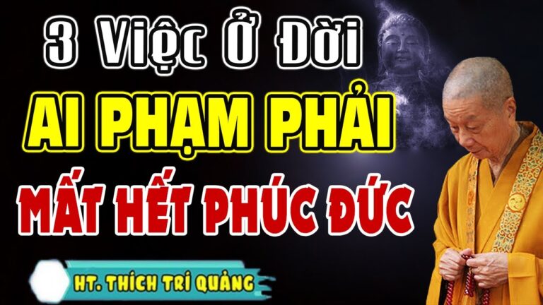 Gia Đình Sẽ Lụi Bại Mất Hết Phúc Đức Nếu Phạm Phải 3 Việc Này | Nghe Mà Thấm | HT. Thích Trí Quảng