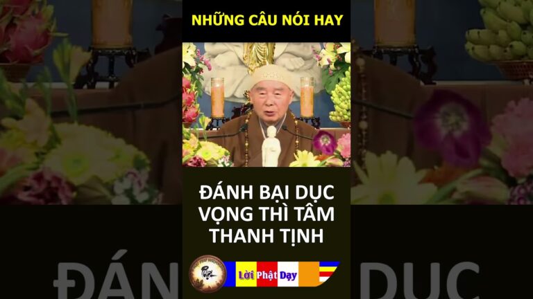 ĐÁNH BẠI DỤC VỌNG THÌ TÂM THANH TỊNH – Pháp Sư Tịnh Không | Phật Pháp Nhiệm Màu