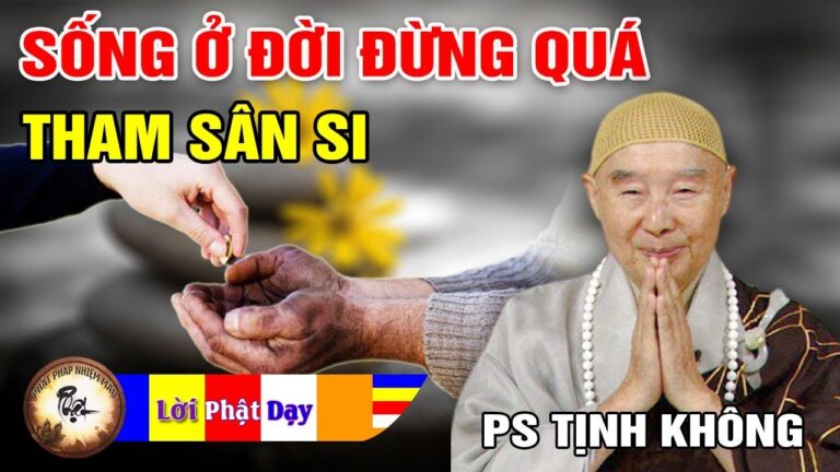 Sống Đừng Tham Sân Si – Nghe Lời Phật Dạy Để Thoát Khỏi Phiền Não Và Khổ Đau – Pháp Sư Tịnh Không