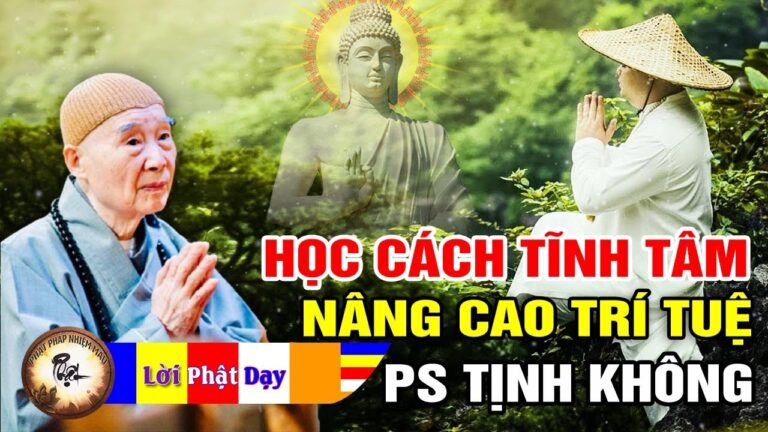 HỌC CÁCH TĨNH TÂM thì trí tuệ càng cao để cuộc sống thanh thản giác ngộ – Pháp Sư Tịnh Không | PPNM