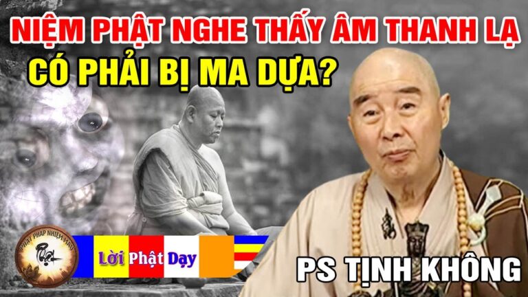 Lúc niệm Phật nghe thấy âm thanh sợ hãi, vậy có phải bị ma dựa? Hóa giải thế nào? PS Tịnh Không