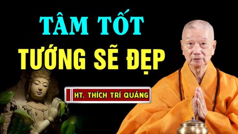 TÂM TỐT Tướng Sẽ Đẹp – HT. Thích Trí Quảng